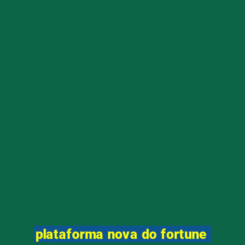 plataforma nova do fortune